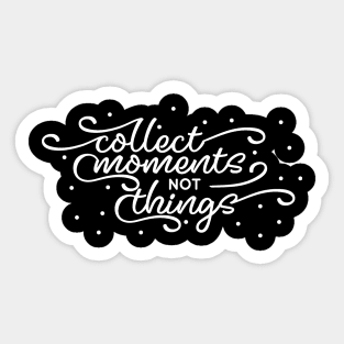 Collect Moments Not Things Sticker